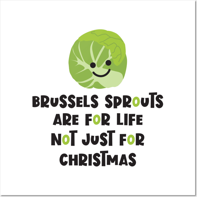 Brussels Sprouts are for life, not just for Christmas Wall Art by VicEllisArt